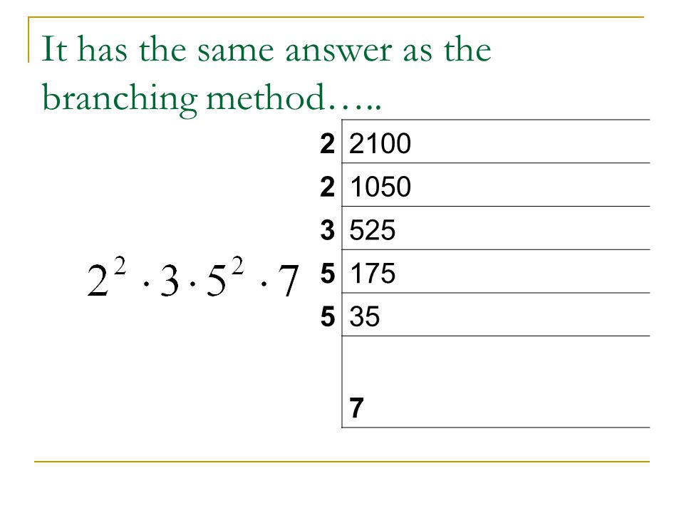 It has the same answer as the branching method…..