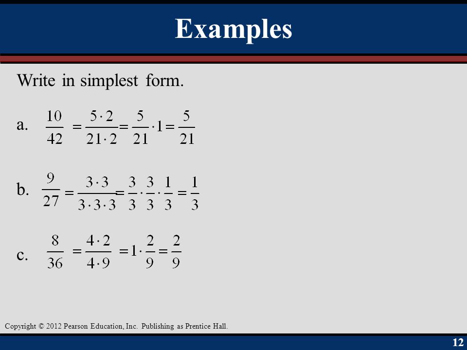 Examples Write in simplest form. a. b. c. Objective A 12