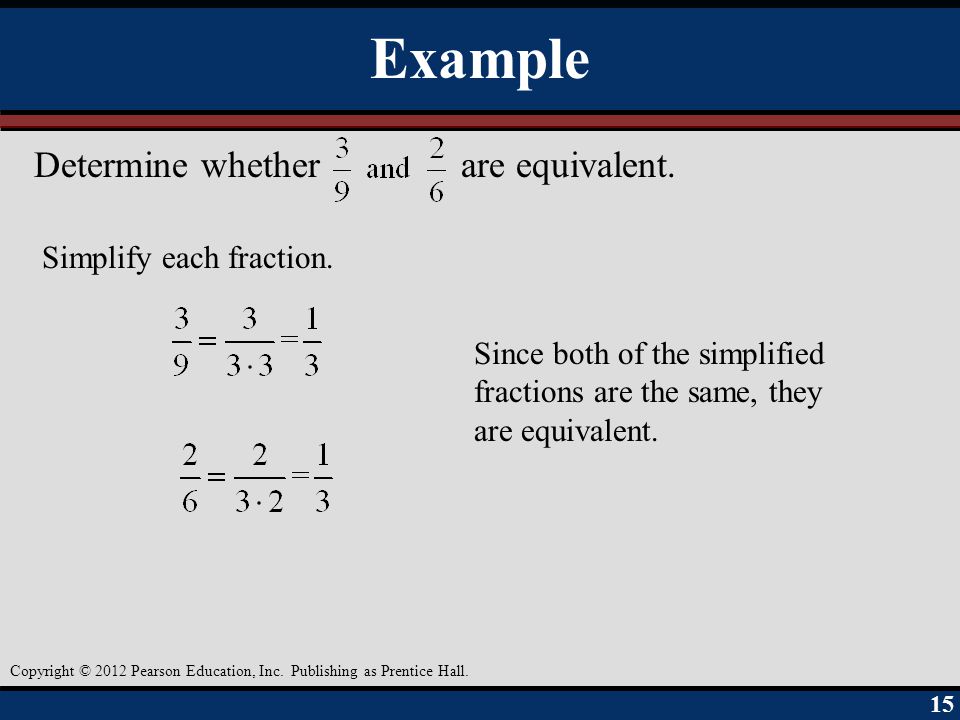 Example Determine whether are equivalent. Simplify each fraction.