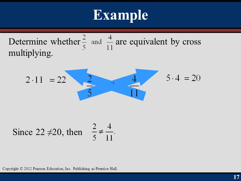 Example Determine whether are equivalent by cross multiplying.