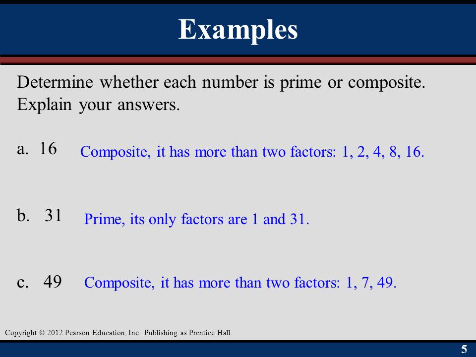 Examples Determine whether each number is prime or composite. Explain your answers. a. 16. b. 31.