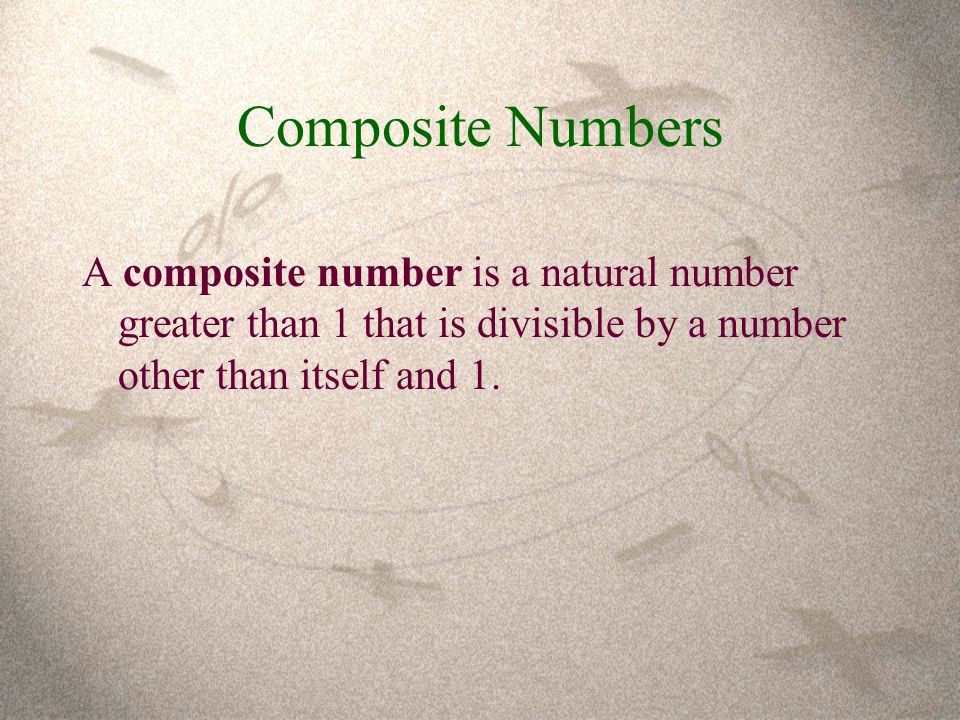 Composite Numbers A composite number is a natural number greater than 1 that is divisible by a number other than itself and 1.