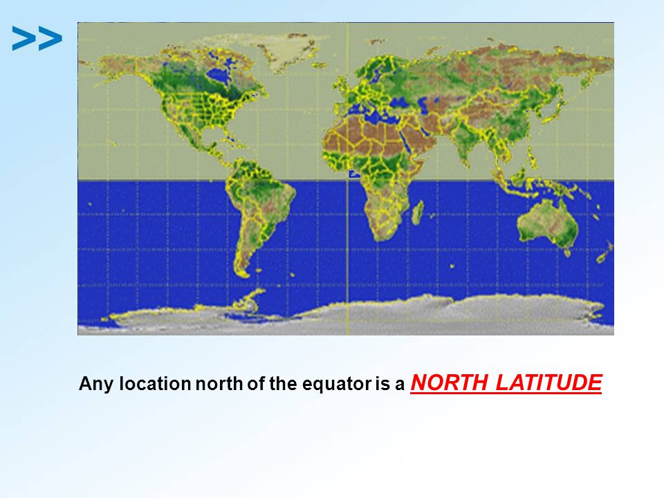 Any location north of the equator is a NORTH LATITUDE