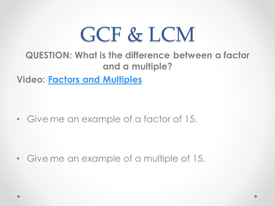QUESTION: What is the difference between a factor and a multiple
