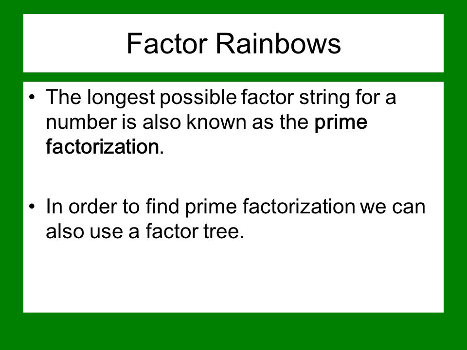 Factor Rainbows The longest possible factor string for a number is also known as the prime factorization.