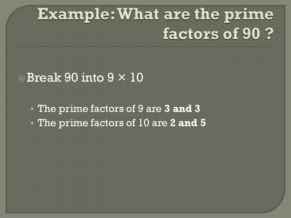 Example: What are the prime factors of 90