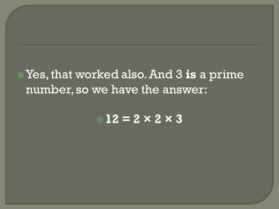 Yes, that worked also. And 3 is a prime number, so we have the answer: