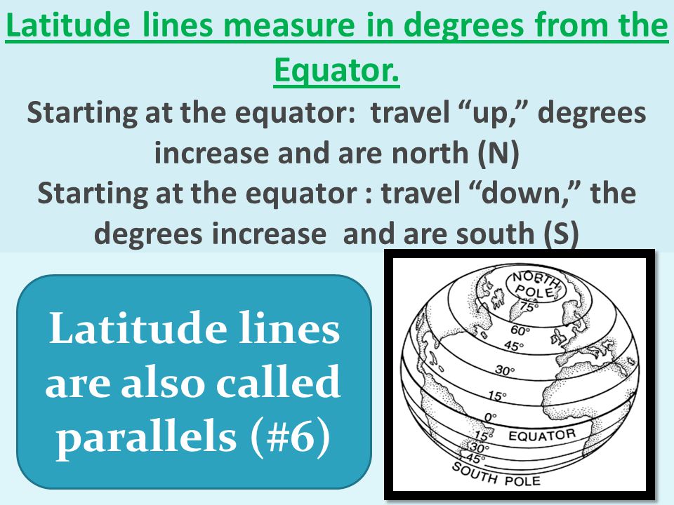 Latitude lines are also called parallels (#6)