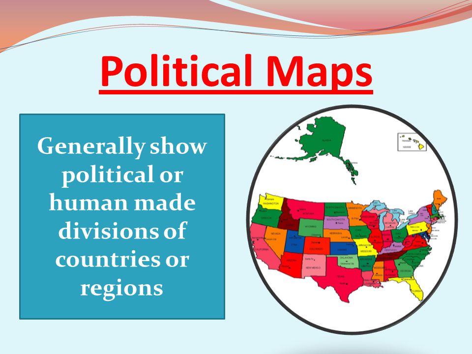 Political Maps Generally show political or human made divisions of countries or regions