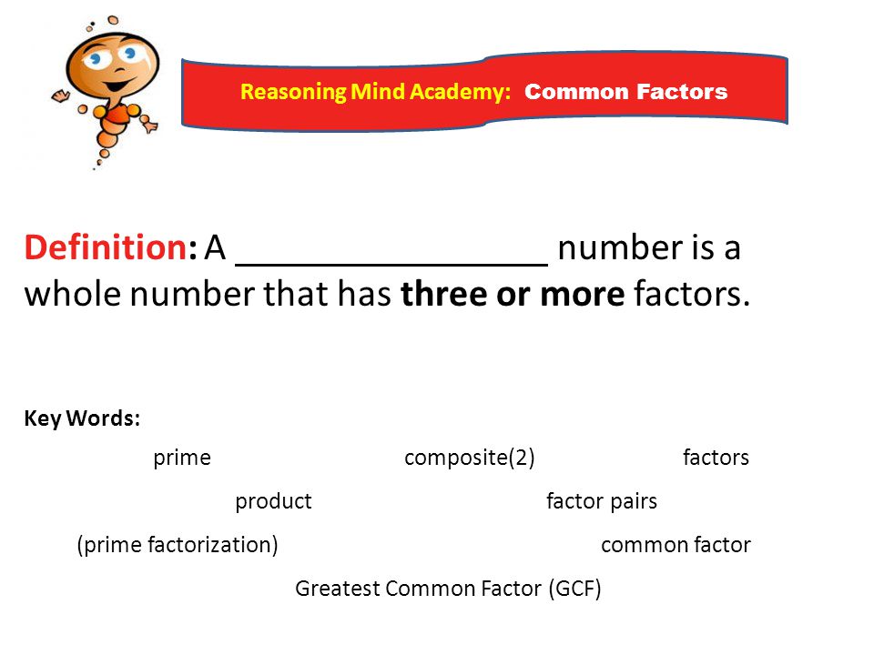 Definition: A number is a whole number that has three or more factors.