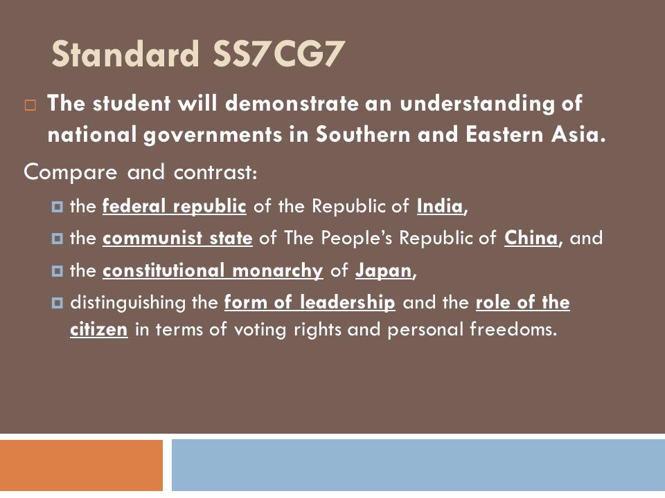 Standard SS7CG7 The student will demonstrate an understanding of national governments in Southern and Eastern Asia.