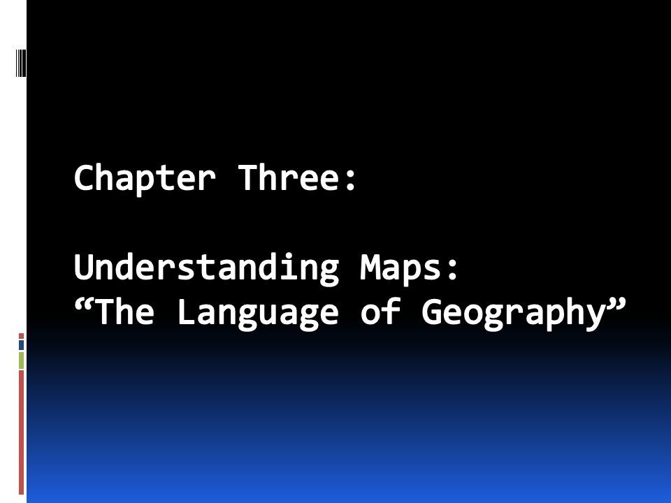 Chapter Three: Understanding Maps: The Language of Geography