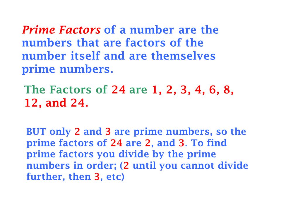 Prime Factors of a number are the numbers that are factors of the number itself and are themselves prime numbers.