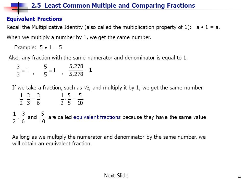Equivalent Fractions Recall the Multiplicative Identity (also called the multiplication property of 1): a • 1 = a.