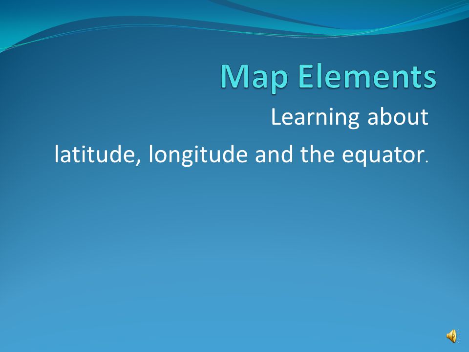 Learning about latitude, longitude and the equator.