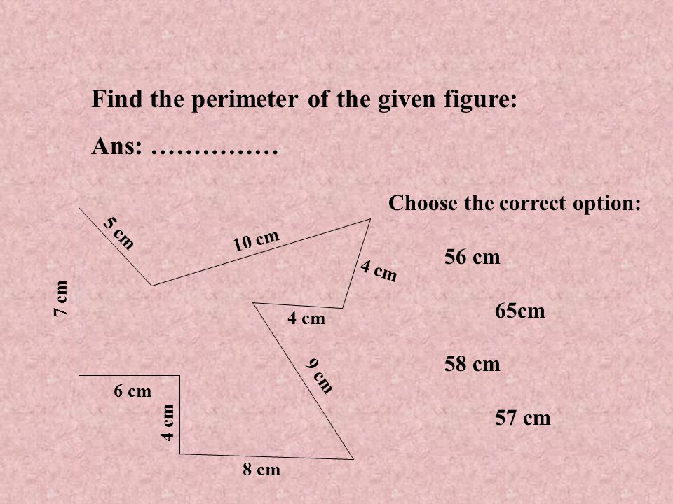 Find the perimeter of the given figure: Ans: ……………