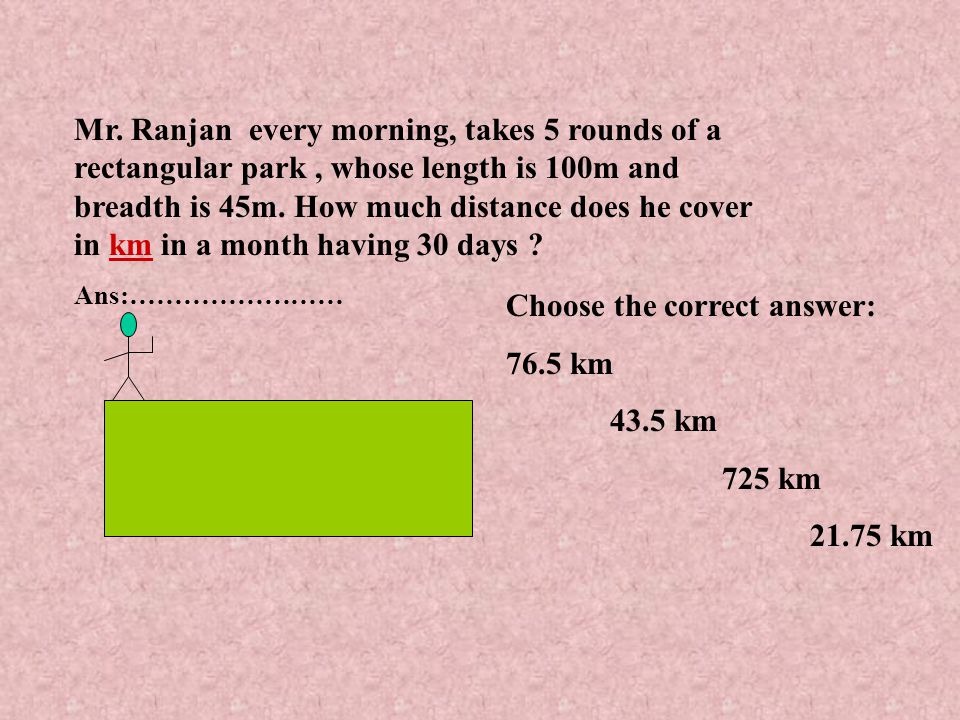 Choose the correct answer: 76.5 km 43.5 km 725 km km