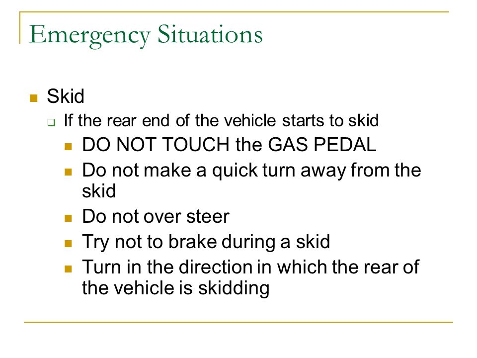 Emergency Situations Skid DO NOT TOUCH the GAS PEDAL
