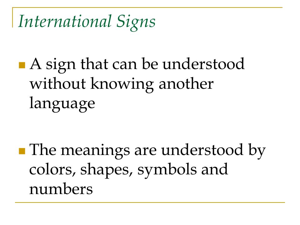 International Signs A sign that can be understood without knowing another language.
