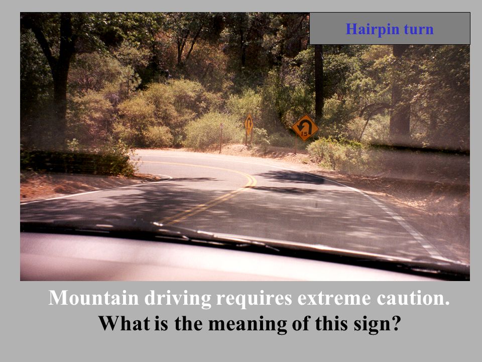 Hairpin turn Mountain driving requires extreme caution. What is the meaning of this sign