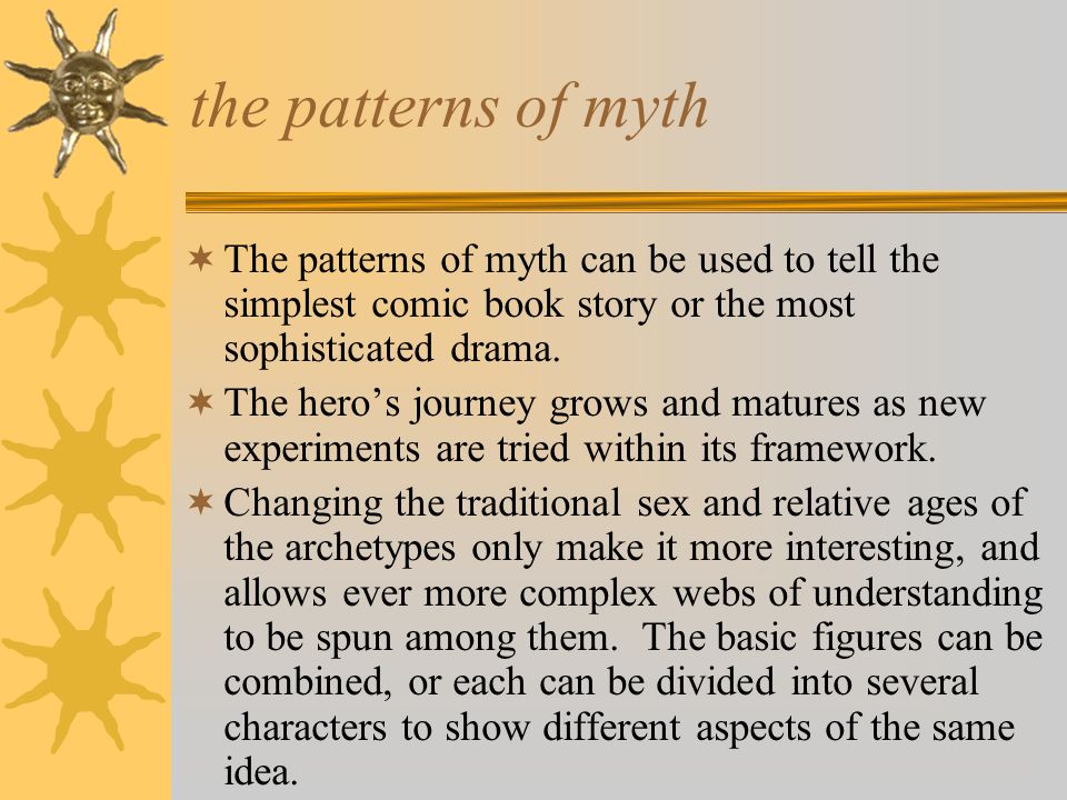 the patterns of myth The patterns of myth can be used to tell the simplest comic book story or the most sophisticated drama.