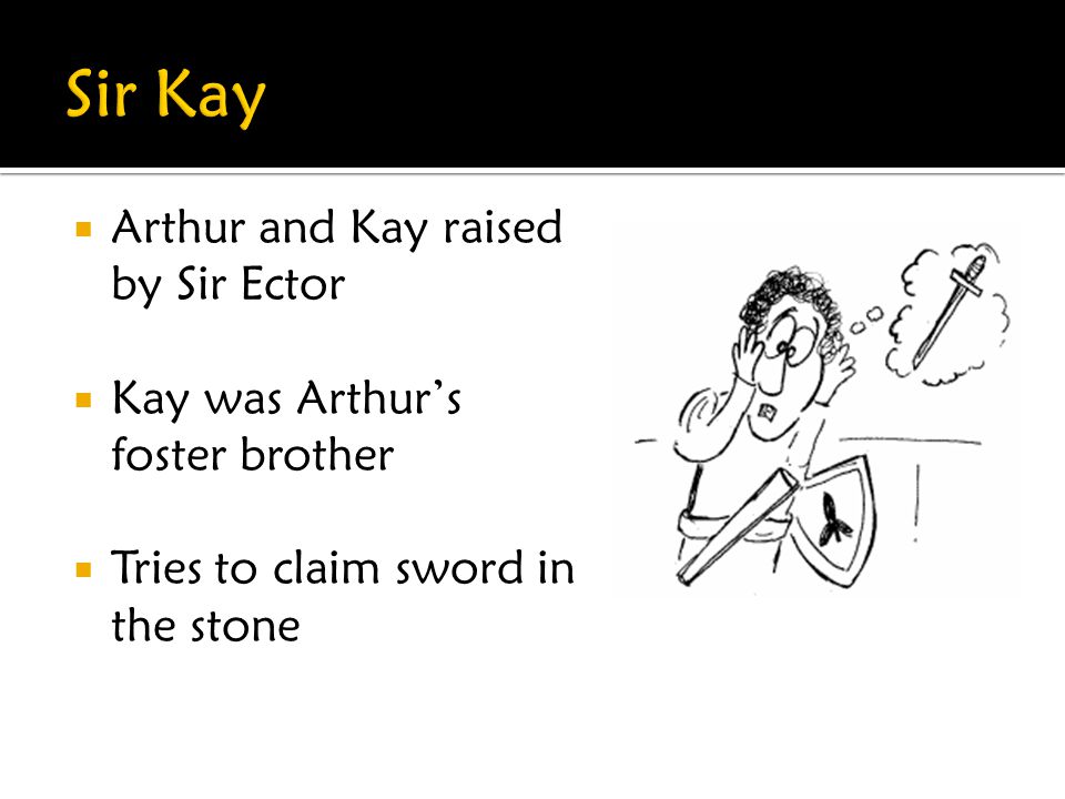 Sir Kay Arthur and Kay raised by Sir Ector