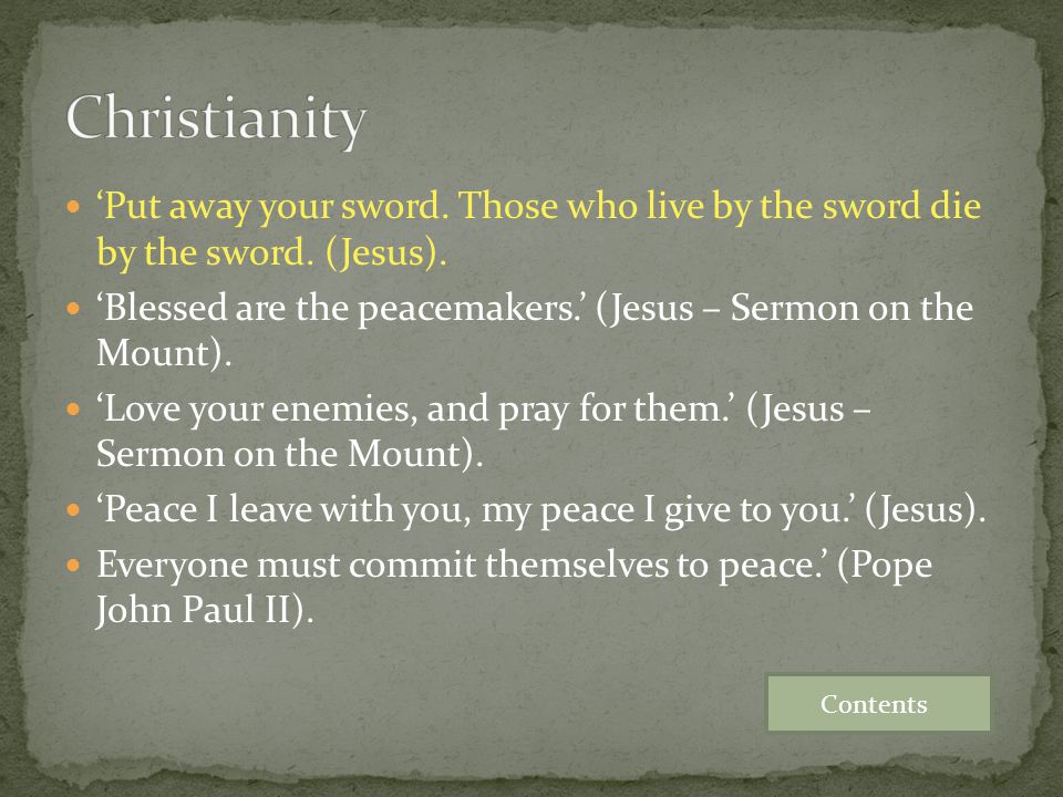 Christianity ‘Put away your sword. Those who live by the sword die by the sword. (Jesus).