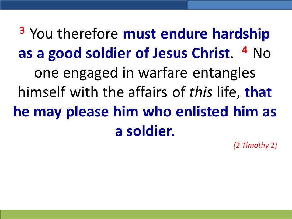 3 You therefore must endure hardship as a good soldier of Jesus Christ