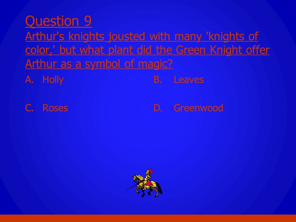Question 9 Arthur s knights jousted with many knights of color, but what plant did the Green Knight offer Arthur as a symbol of magic