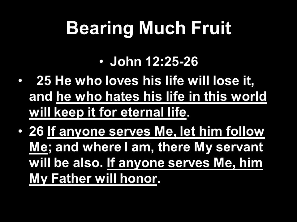 Bearing Much Fruit John 12:25-26