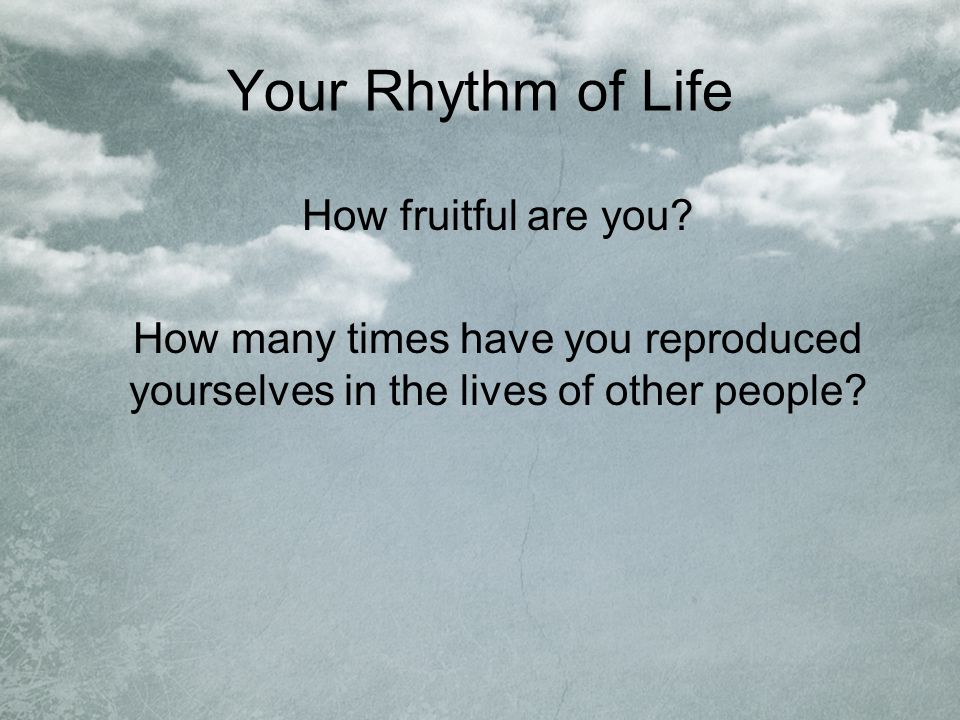 Your Rhythm of Life How fruitful are you