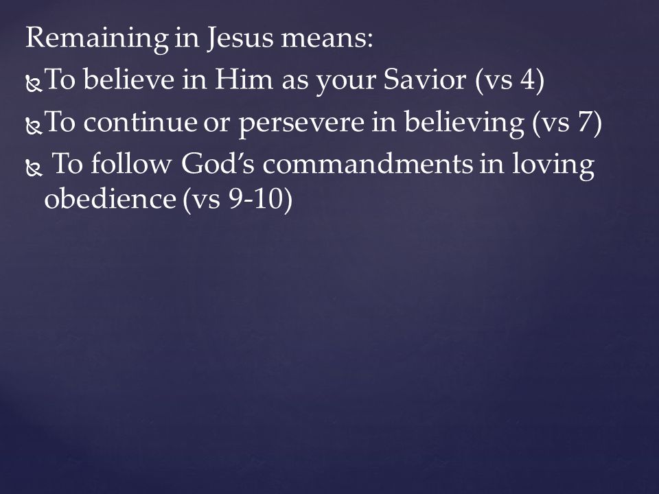 Remaining in Jesus means: