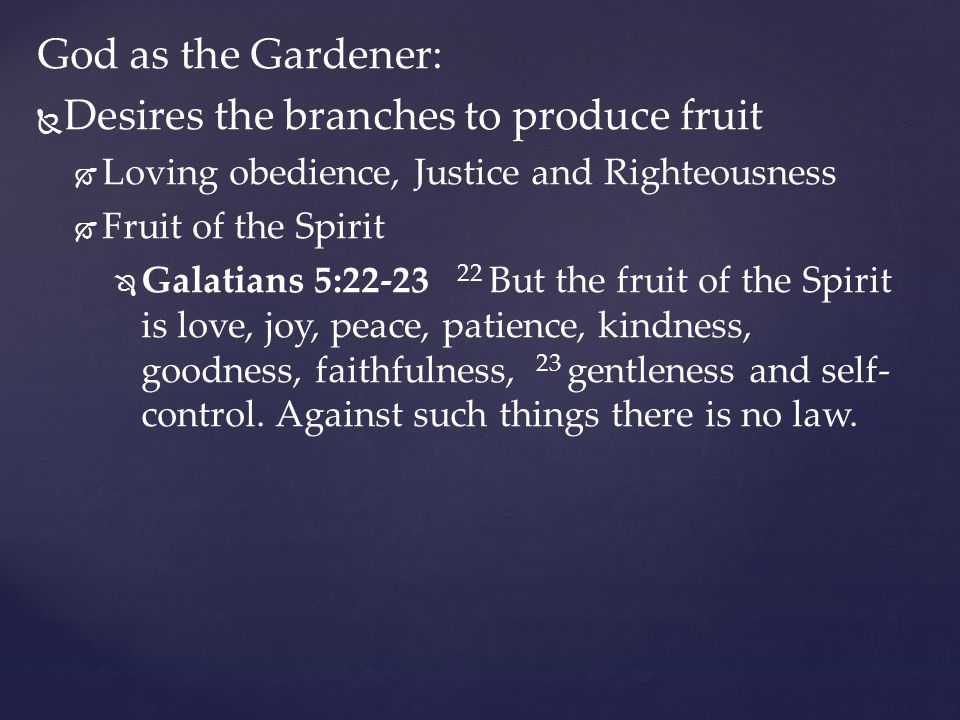 Desires the branches to produce fruit