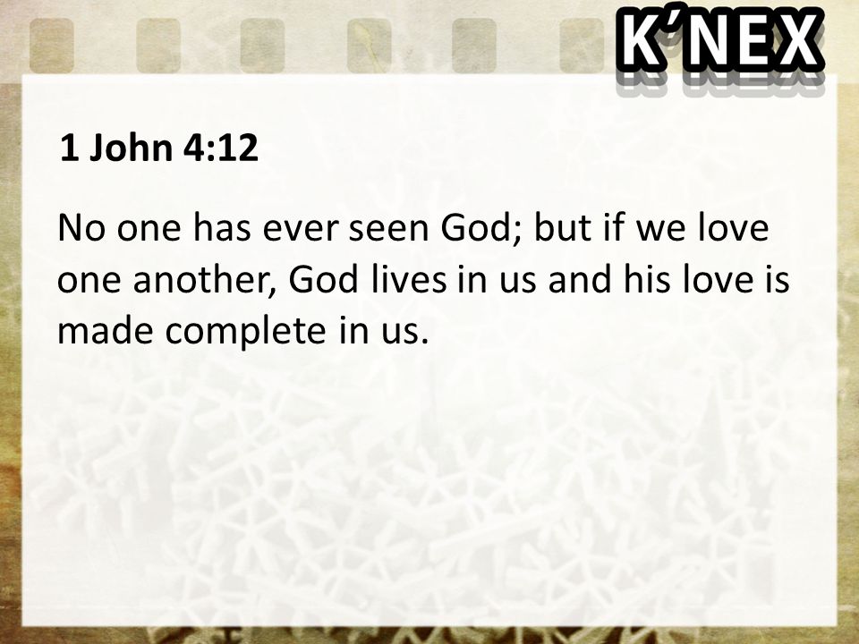 1 John 4:12 No one has ever seen God; but if we love one another, God lives in us and his love is made complete in us.