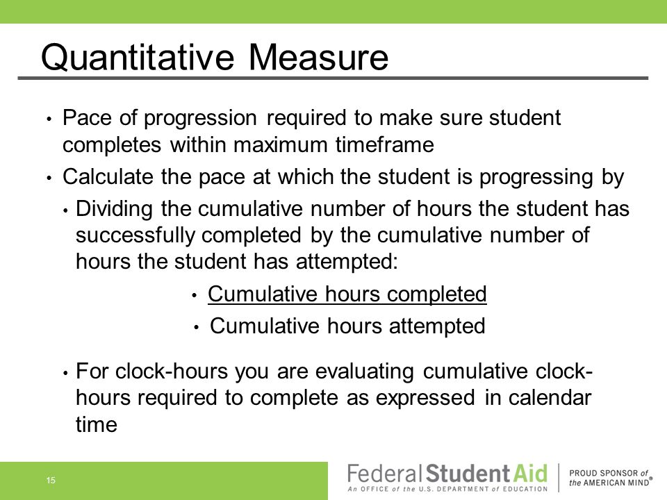 Quantitative Measure Pace of progression required to make sure student completes within maximum timeframe.
