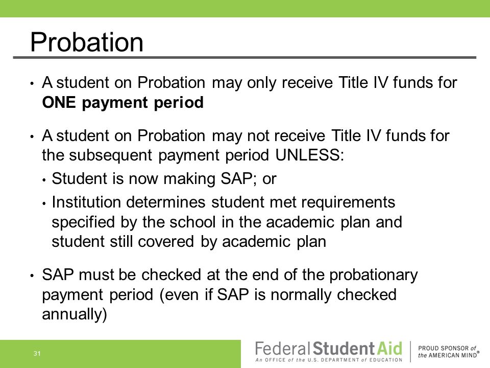 Probation A student on Probation may only receive Title IV funds for ONE payment period.