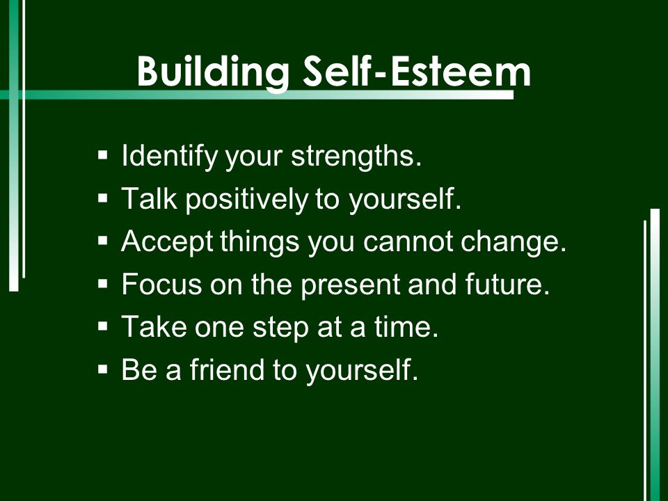 Building Self-Esteem Identify your strengths.