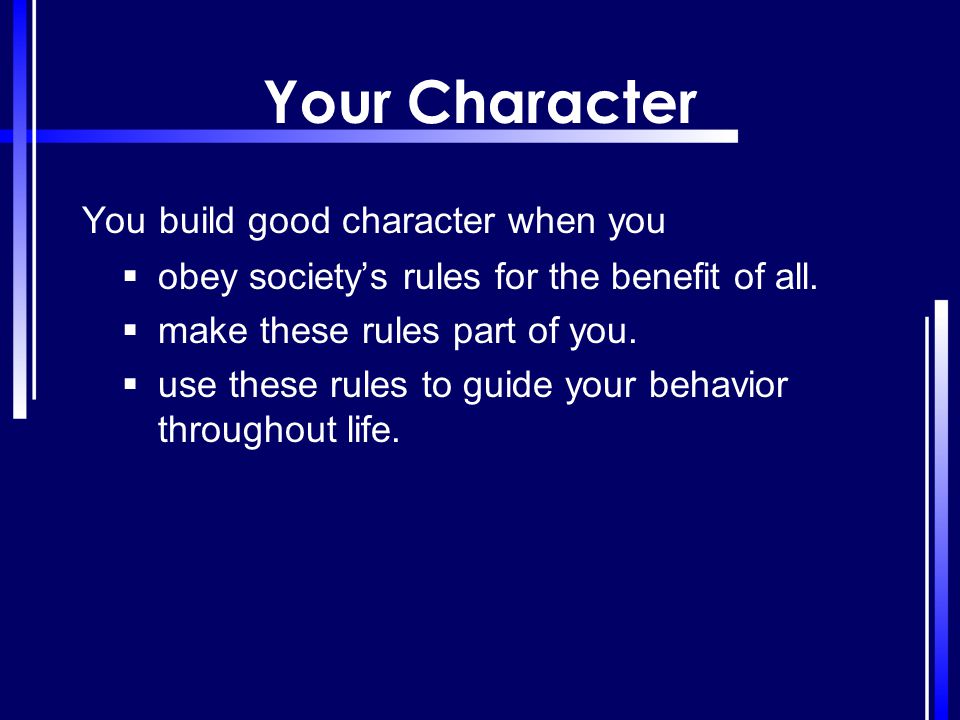 Your Character You build good character when you