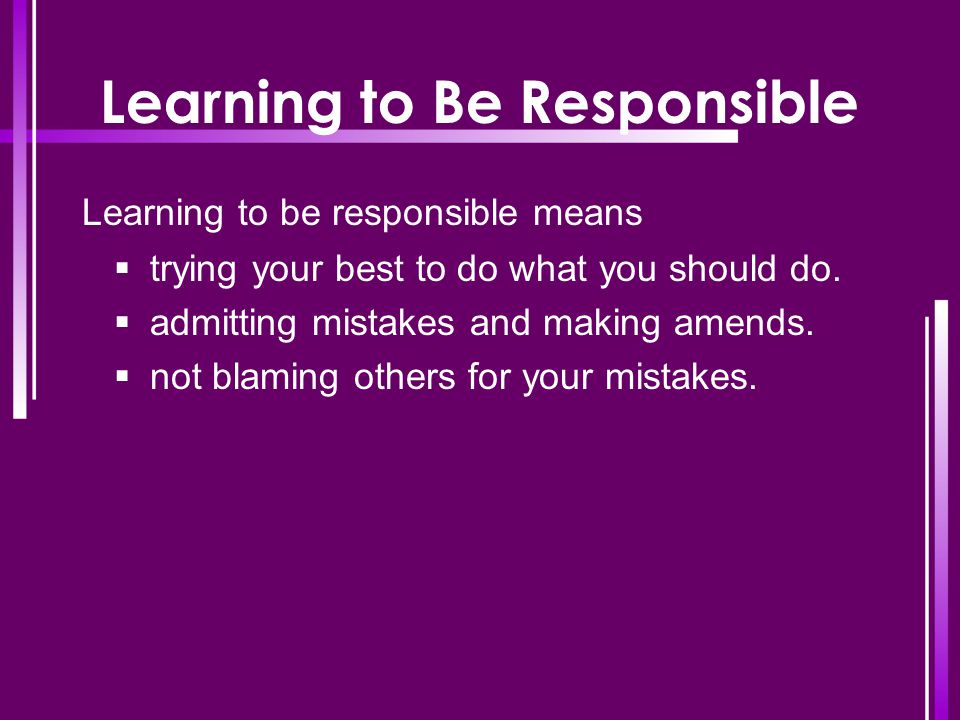Learning to Be Responsible
