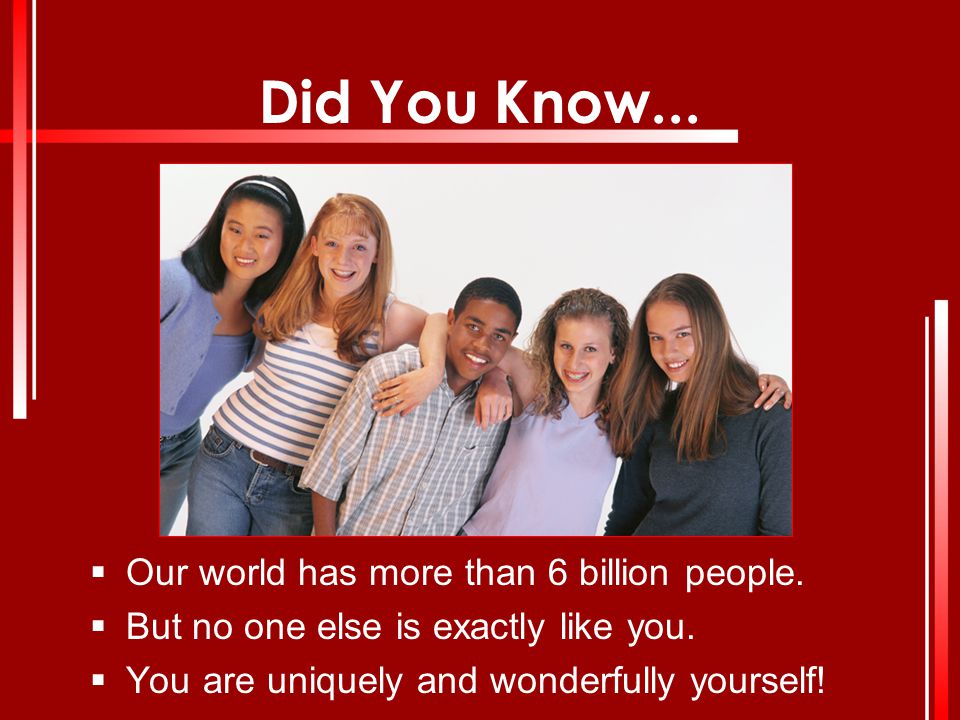 Did You Know... Our world has more than 6 billion people.