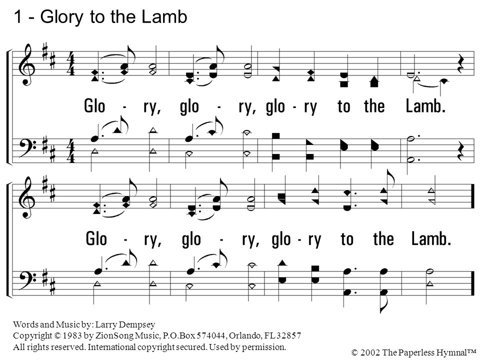 1 - Glory to the Lamb Glory, glory, glory to the Lamb.