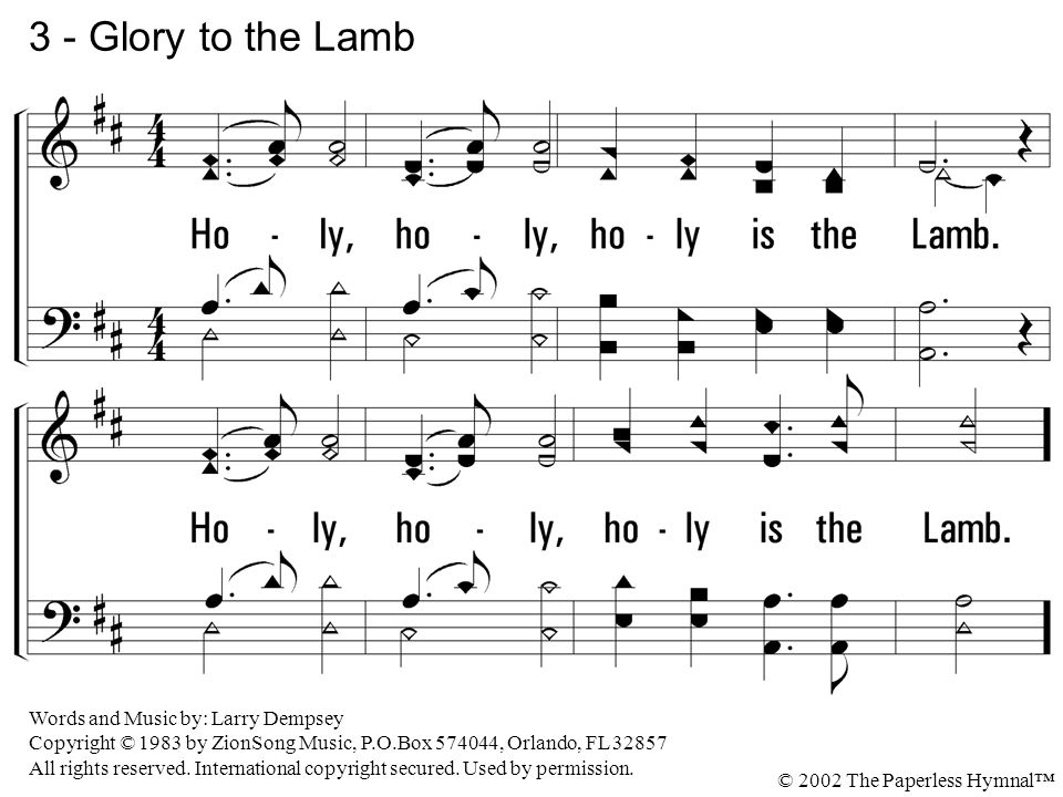 3 - Glory to the Lamb Holy, holy, holy is the Lamb.