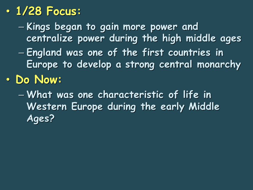1/28 Focus: Kings began to gain more power and centralize power during the high middle ages.