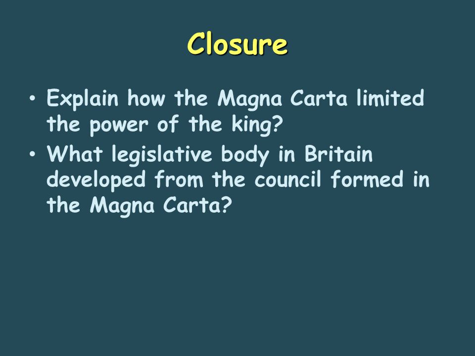 Closure Explain how the Magna Carta limited the power of the king