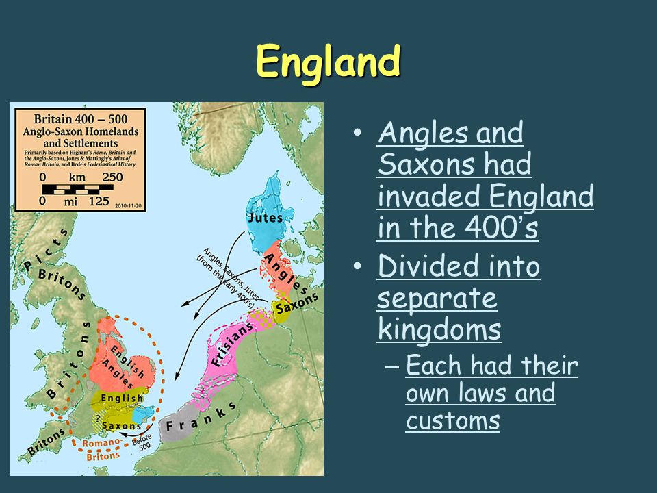 England Angles and Saxons had invaded England in the 400’s