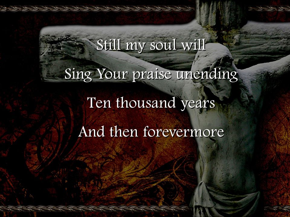 Sing Your praise unending