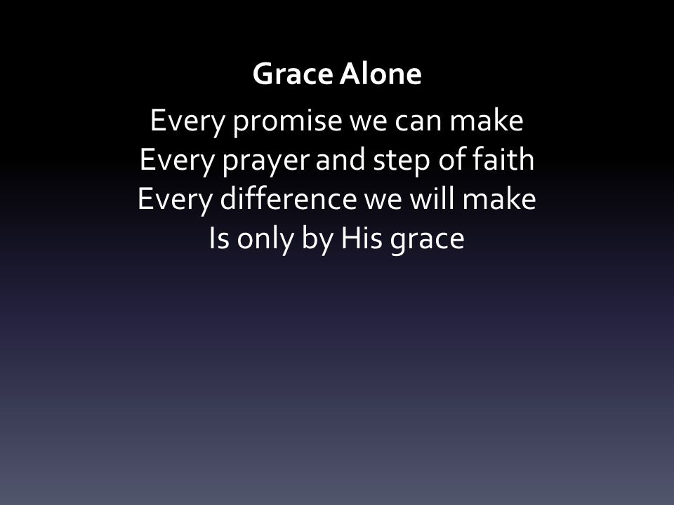 Every promise we can make Every prayer and step of faith