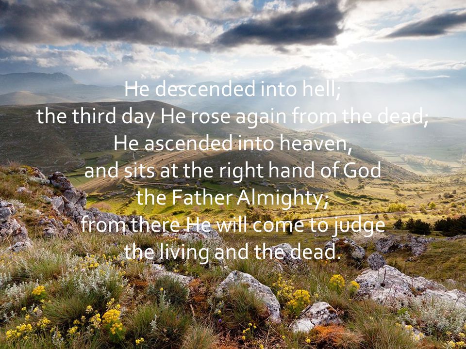 He descended into hell; the third day He rose again from the dead;