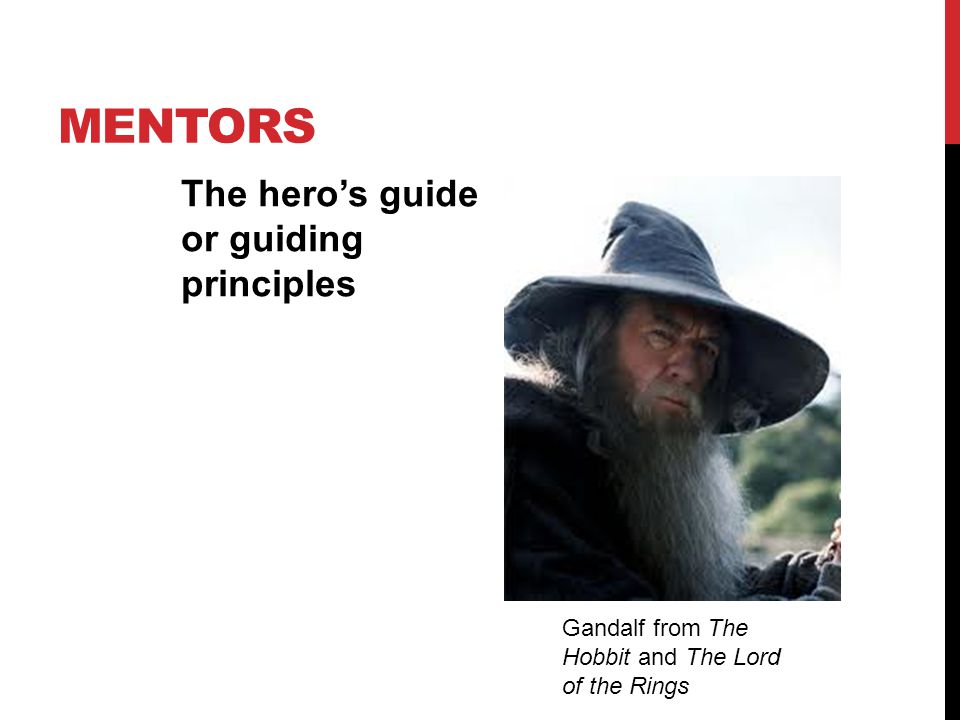 Mentors The hero’s guide or guiding principles