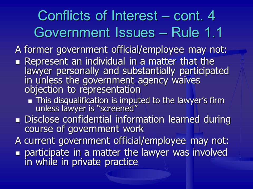 Conflicts of Interest – cont. 4 Government Issues – Rule 1.1